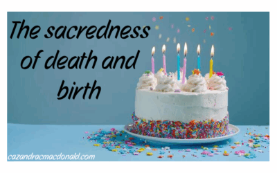 The sacredness of death and birth
